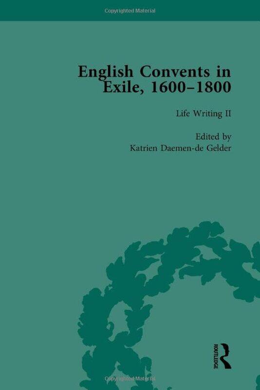 

English Convents in Exile 16001800 Part II vol 4 by Caroline BowdenKatrien Daemen-de GelderJames E KellyRichard G WilliamsCarmen M MangionMichael Ques