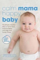 Calm Mama, Happy Baby: The Simple, Intuitive Way to Tame Tears, Improve Sleep, and Help Your Family.paperback,By :O'Neill, Derek, CHP - Waldburger, Jennifer