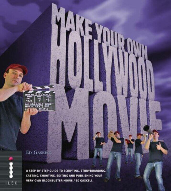 

Make Your Own Hollywood Movie: A Step-by-Step Guide to Scripting, Storyboarding, Casting, Shooting,