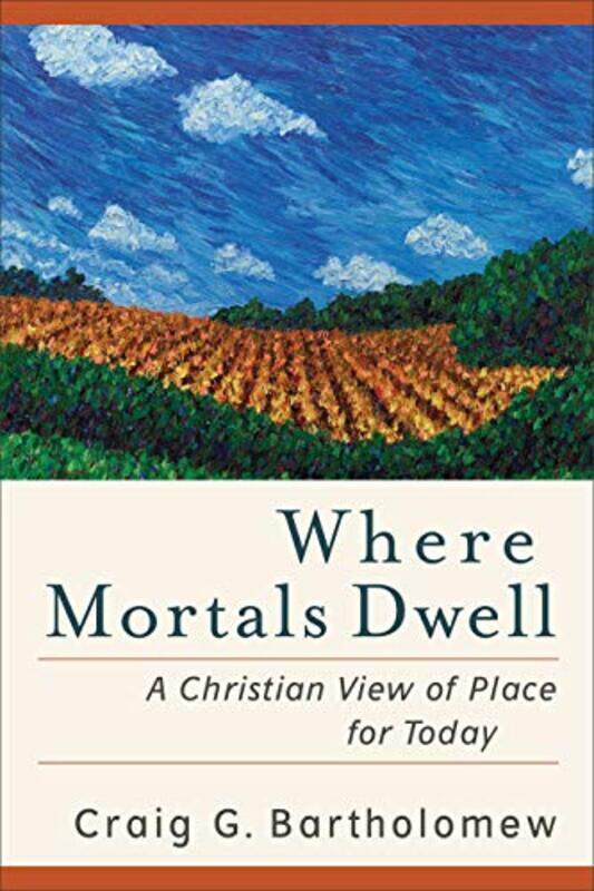 

Where Mortals Dwell A Christian View of Place for Today by Craig G Bartholomew-Paperback