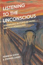 Listening to the Unconscious by Professor or Dr Kenneth Professor of Music, University of Liverpool, UK SmithDr Stephen Teaching Fellow, Newcastle University, UK Overy-Paperback