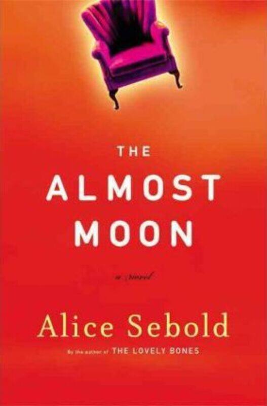 

The Almost Moon: A Novel.Hardcover,By :Alice Sebold