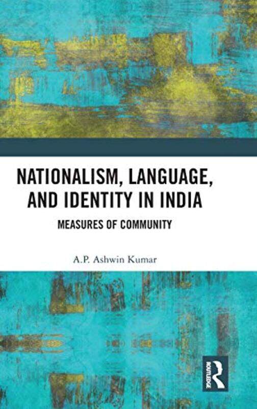

Nationalism Language And Identity In India by A P Ashwin Kumar-Hardcover