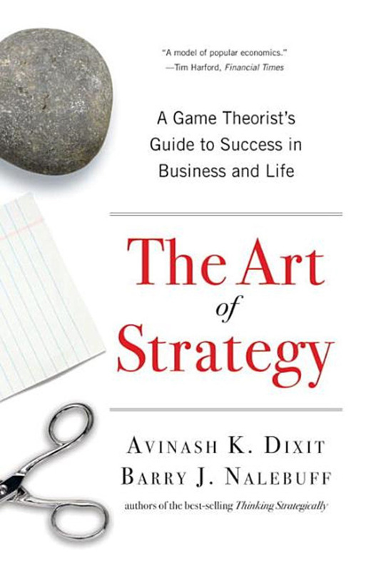 

The Art of Strategy: A Game Theorist's Guide to Success in Business and Life, Paperback Book, By: Avinash K. Dixit and Barry J. Nalebuff