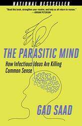 The Parasitic Mind: How Infectious Ideas Are Killing Common Sense Hardcover by Saad, Gad