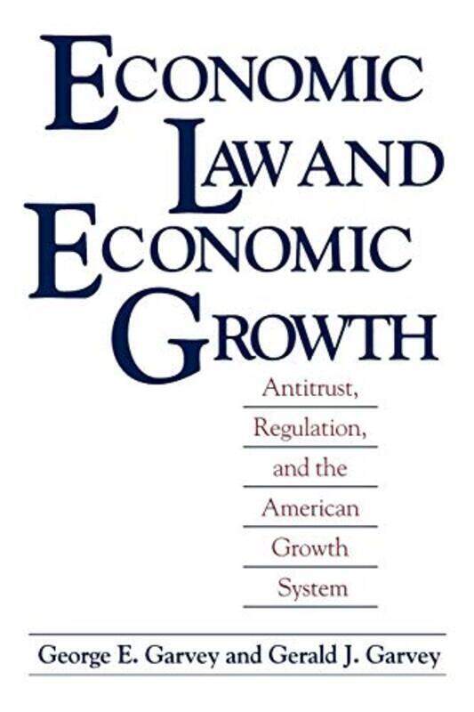 

Economic Law and Economic Growth: Antitrust, Regulation, and the American Growth System Paperback by Garvey, George E. - Garvey, Gerald J.