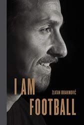 I Am Football: Zlatan Ibrahimovic Hardcover by Ibrahimovic, Zlatan - Gallagher, Michael