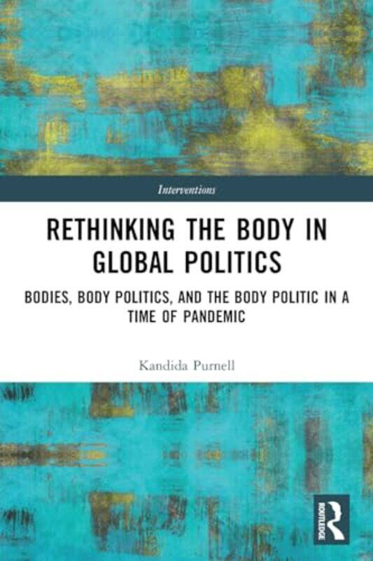 

Rethinking the Body in Global Politics by Nancy Dickmann-Paperback