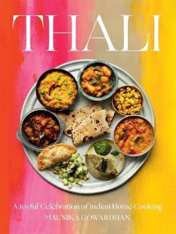 Thali: A Joyful Celebration of Indian Home Cooking ,Hardcover By Gowardhan, Maunika