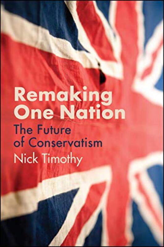 

Remaking One Nation by Nick Timothy-Hardcover