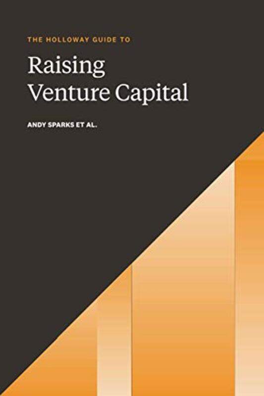 

The Holloway Guide To Raising Venture Capital The Comprehensive Fundraising Handbook For Startup Fo By Jepsen, Rachel - Sparks, Andy - Paperback