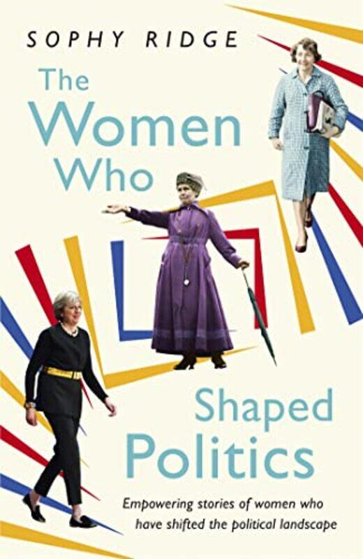 

The Women Who Shaped Politics by Sophy Ridge-Paperback