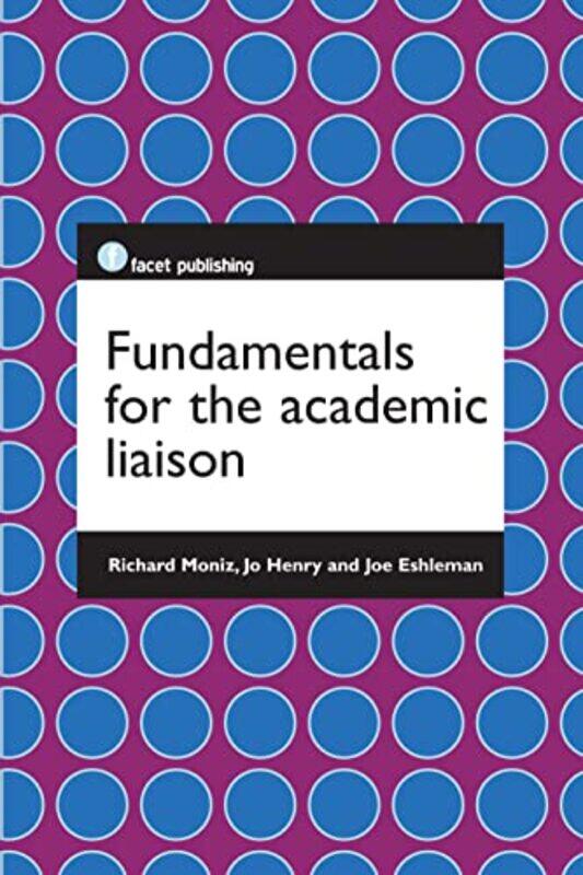 

Fundamentals for the Academic Liaison by Richard MonizJo HenryJoe Eshleman-Paperback