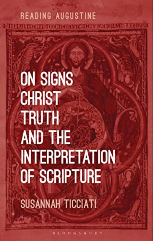 On Signs Christ Truth and the Interpretation of Scripture by Dr Susannah Kings College London, UK Ticciati-Paperback