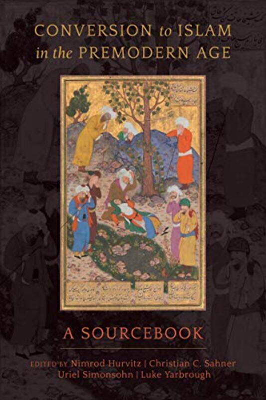 

Conversion to Islam in the Premodern Age by Nimrod HurvitzChristian C SahnerUriel SimonsohnLuke Yarbrough-Paperback