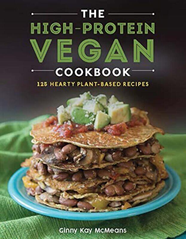 

The High-Protein Vegan Cookbook: 125+ Hearty Plant-Based Recipes , Hardcover by McMeans, Ginny Kay