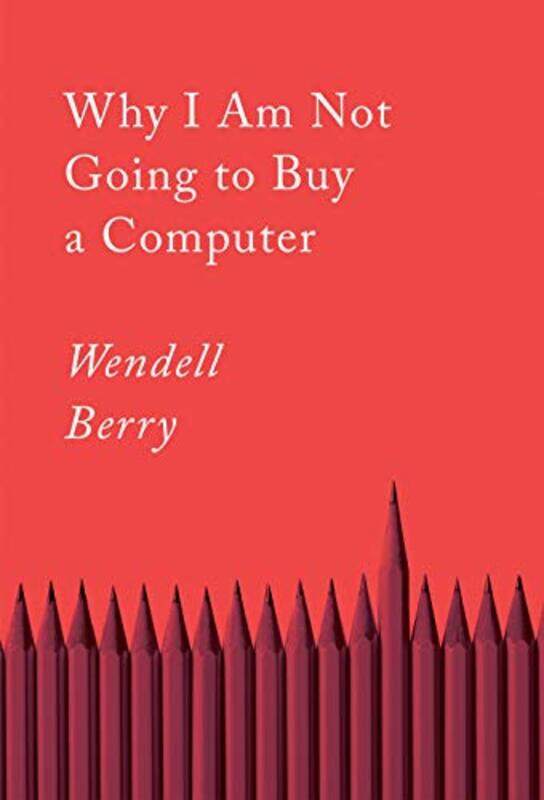 

Why I Am Not Going to Buy a Computer by Wendell Berry-Paperback