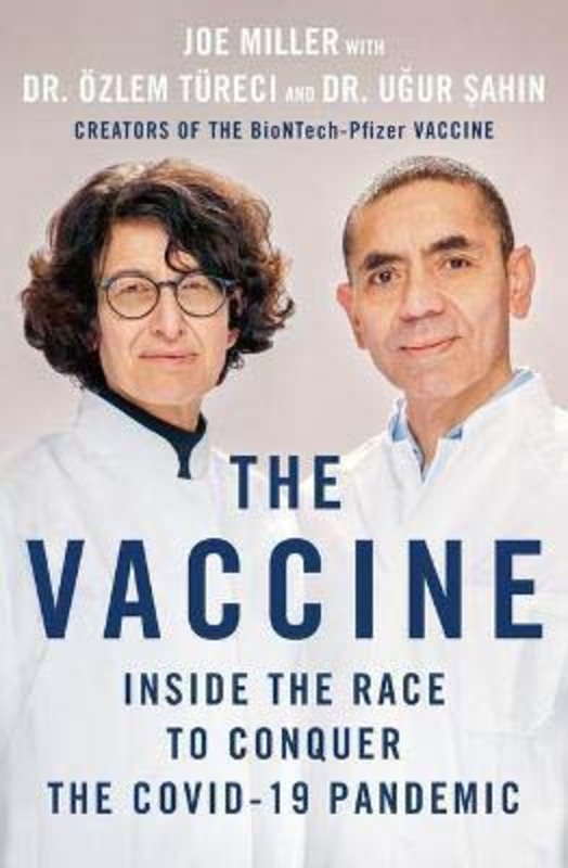 The Vaccine: Inside the Race to Conquer the Covid-19 Pandemic, Hardcover Book, By: Joe Miller