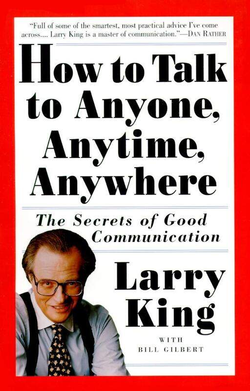 

How to Talk to Anyone, Anytime, Anywhere: The Secrets of Good Communication, Paperback Book, By: Larry King