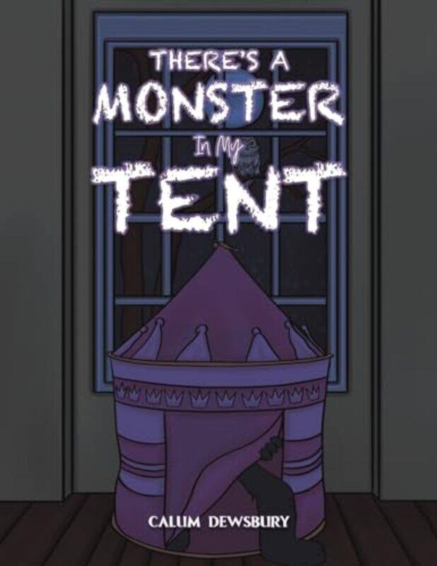 

Theres a Monster in My Tent by Calum Dewsbury-Paperback