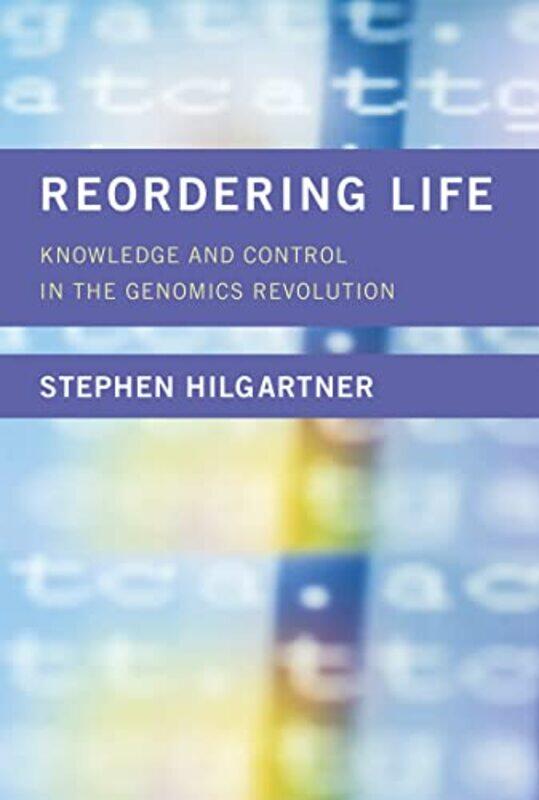 

Reordering Life by Stephen (Associate Professor, Cornell University) Hilgartner-Hardcover