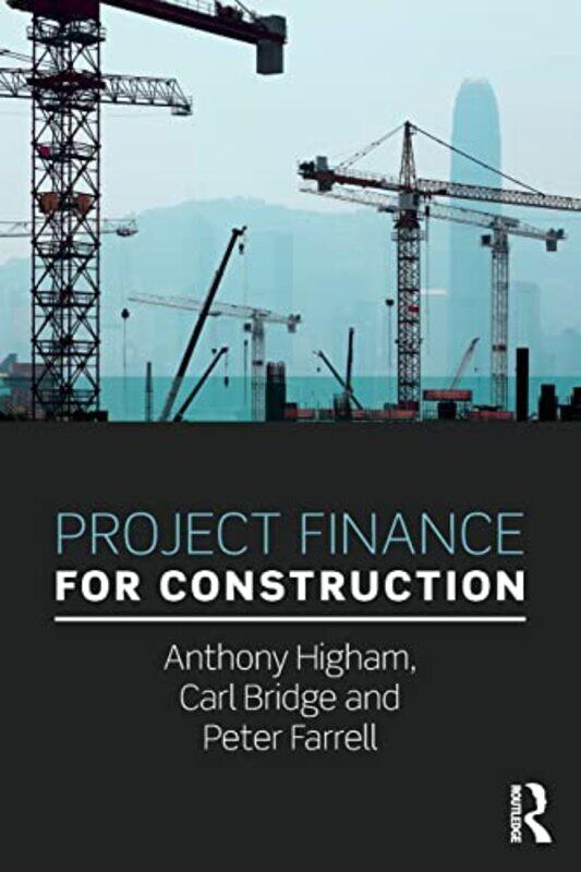 

Project Finance for Construction by Anthony University of Salford, UK HighamCarl University of Bolton, UK BridgePeter University of Bolton, UK Farrell