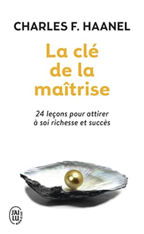 La Cle De La Maitrise 24 Lecons Pour Attirer A Soi Richesse Et Succes Paperback by Haanel Charles F.