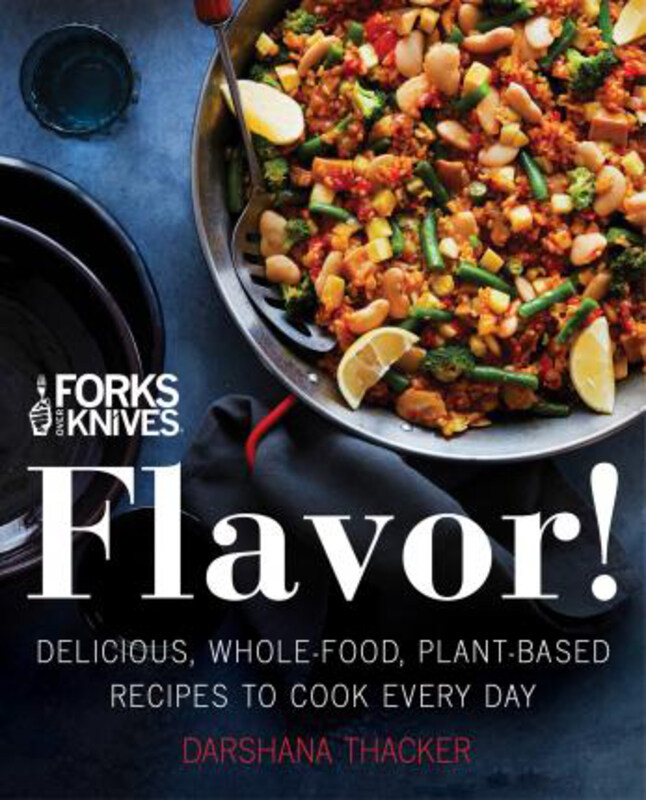 

Forks Over Knives: Flavor!: Delicious, Whole-Food, Plant-Based Recipes to Cook Every Day, Hardcover Book, By: Darshana Thacker