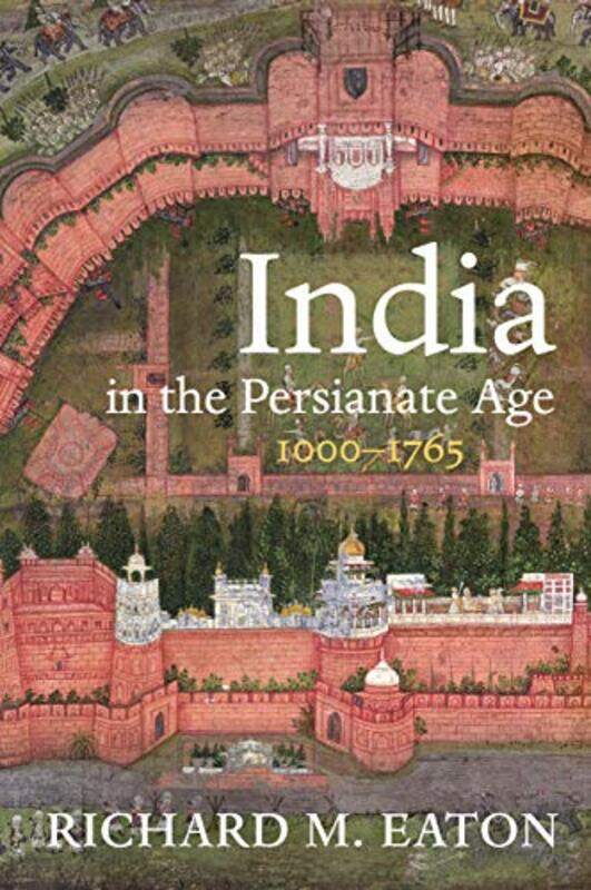 

India In The Persianate Age By Eaton Richard M - Hardcover