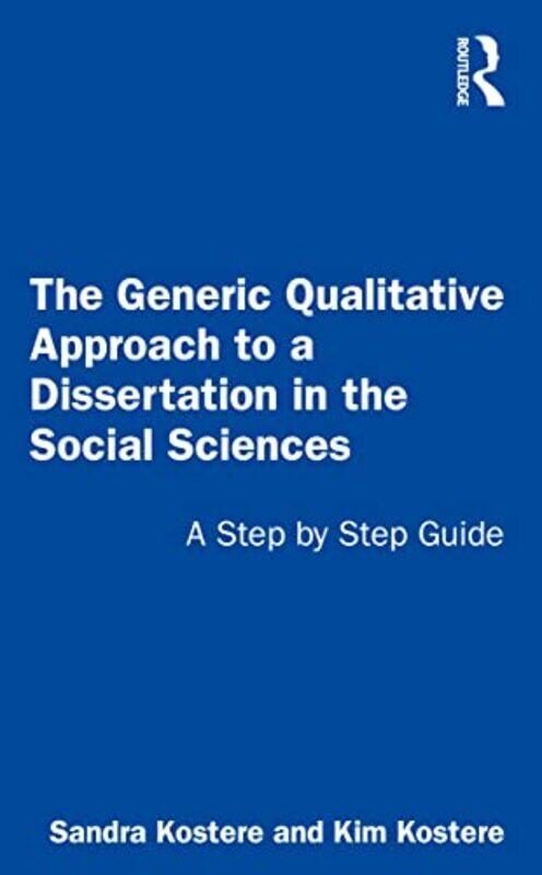 

The Generic Qualitative Approach to a Dissertation in the Social Sciences by Sandra KostereKim Kostere-Paperback