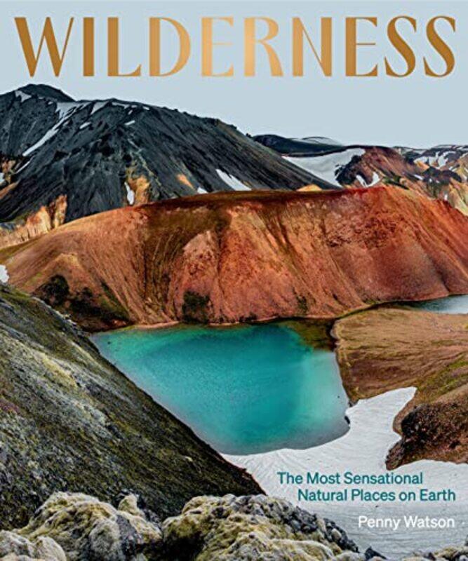 

Wilderness The Most Sensational Natural Places on Earth-Hardcover