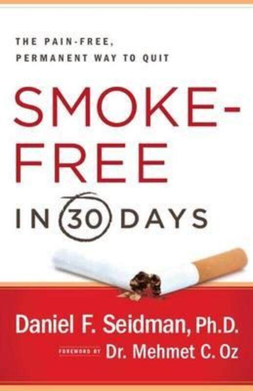 Smoke-Free in 30 Days: The Pain-Free, Permanent Way to Quit.paperback,By :Daniel F. Seidman