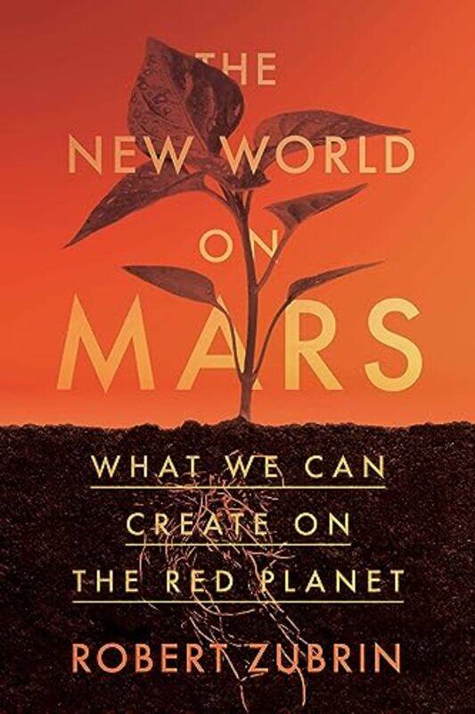 

The New World On Mars What We Can Create On The Red Planet By Zubrin, Robert -Hardcover