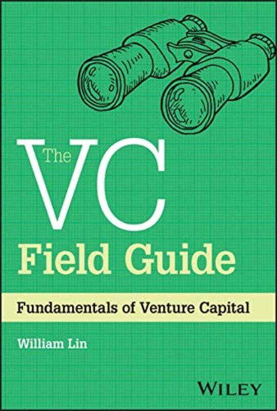 

The Vc Field Guide Fundamentals Of Venture Capital By Lin, William Hardcover