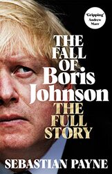 The Fall Of Boris Johnson The Full Story By Payne, Sebastian Paperback