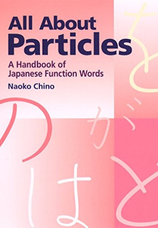 All About Particles A Handbook Of Japanese Function Words By Chino, Naoko Paperback