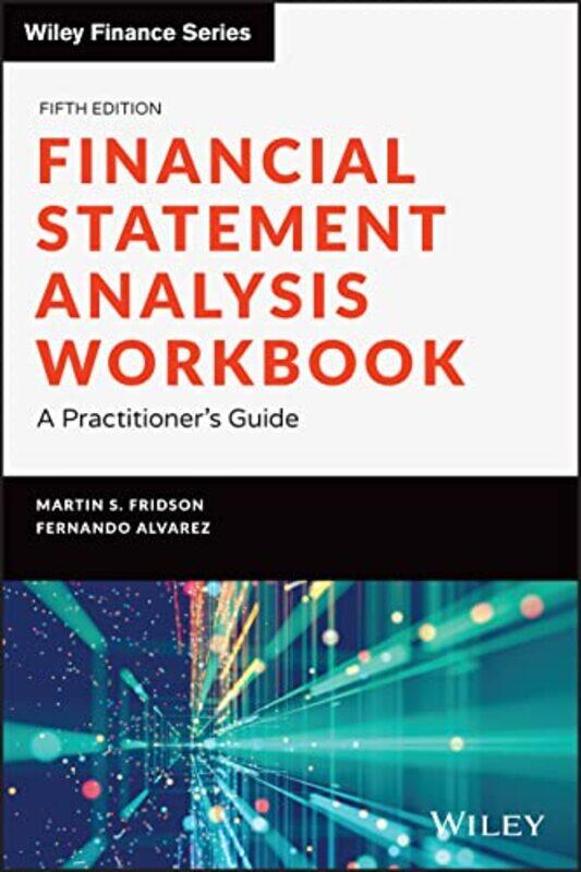 

Financial Statement Analysis Workbook - A Practitioner's Guide, Fifth Edition,Paperback,by:Fridson, MS