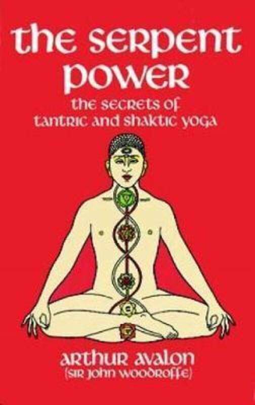 

The Serpent Power: The Secrets of Tantric and Shaktic Yoga,Paperback, By:Avalon, Arthur