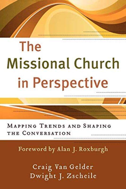 

The Missional Church in Perspective Mapping Trends and Shaping the Conversation by Craig Van GelderDwight J ZscheileAlan Roxburgh-Paperback