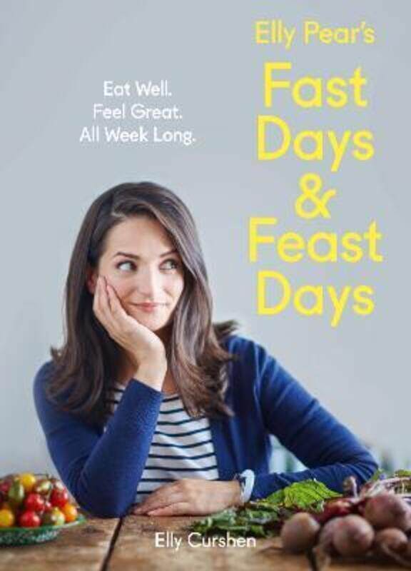 

Elly Pear's Fast Days and Feast Days: Eat Well. Feel Great. All Week Long..Hardcover,By :Elly Curshen