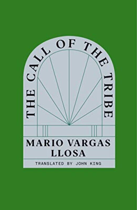 

The Call of the Tribe by Mario Vargas LlosaJohn King-Hardcover