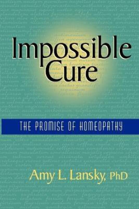 Impossible Cure: The Promise of Homeopathy.paperback,By :Lansky, Amy L., Ph.D