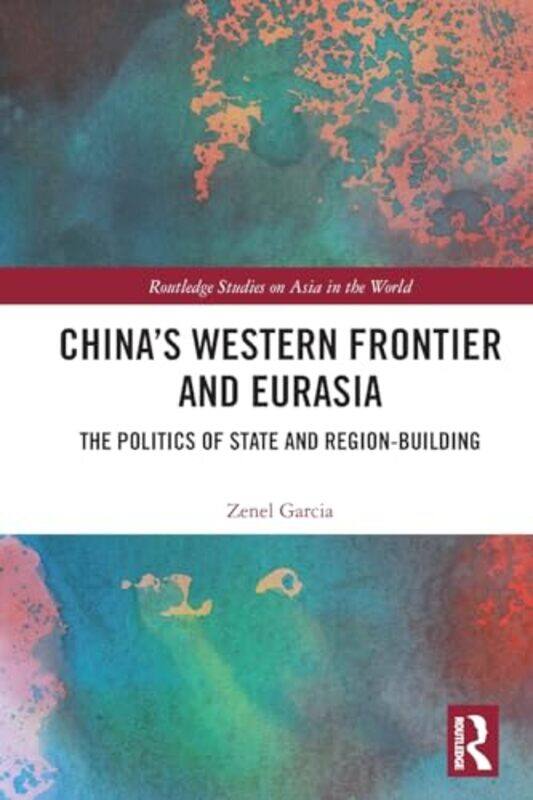 

China’s Western Frontier and Eurasia by Zenel St Lawrence University, USA Garcia-Paperback