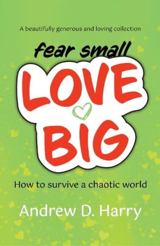 

fearsmallLOVEBIG by Andrew D Harry-Paperback