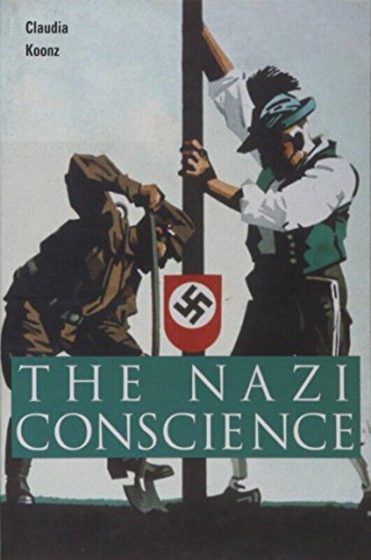 

The Nazi Conscience by Claudia Koonz-Paperback