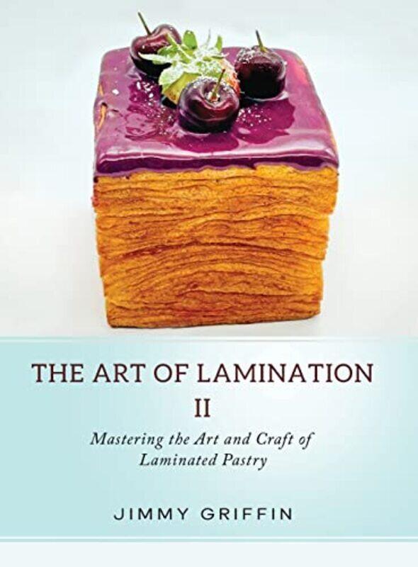 

The Art of Lamination II: Mastering the Art and Craft of Laminated Pastry , Hardcover by Griffin, Jimmy