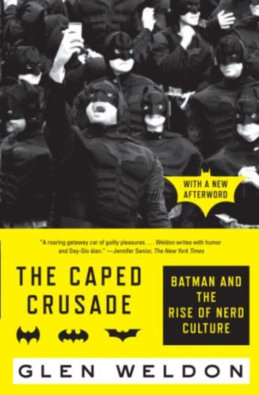 

The Caped Crusade: Batman and the Rise of Nerd Culture , Paperback by Weldon, Glen