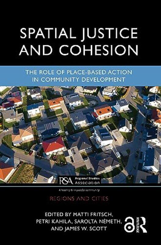 

Spatial Justice And Cohesion by Matti FritschPetri KahilaSarolta NemethJames W (Karelian Institute, University of Eastern Finland, Finland) Scott-Hard