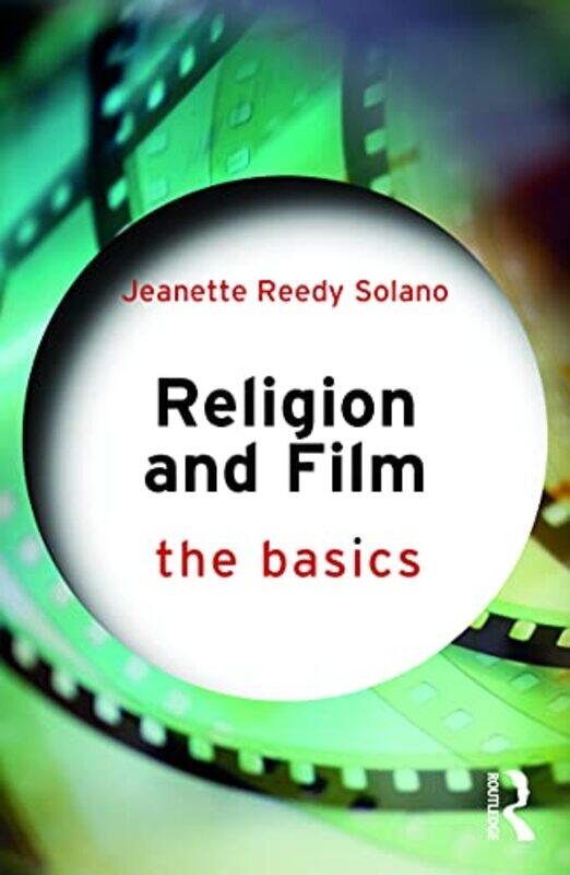 

Religion and Film The Basics by Jeanette Reedy Solano-Paperback