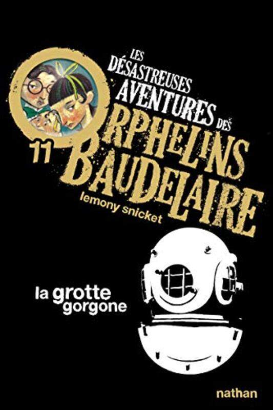 

Les d sastreuses Aventures des Orphelins Baudelaire, Tome 11 : La grotte gorgone,Paperback by Lemony Snicket